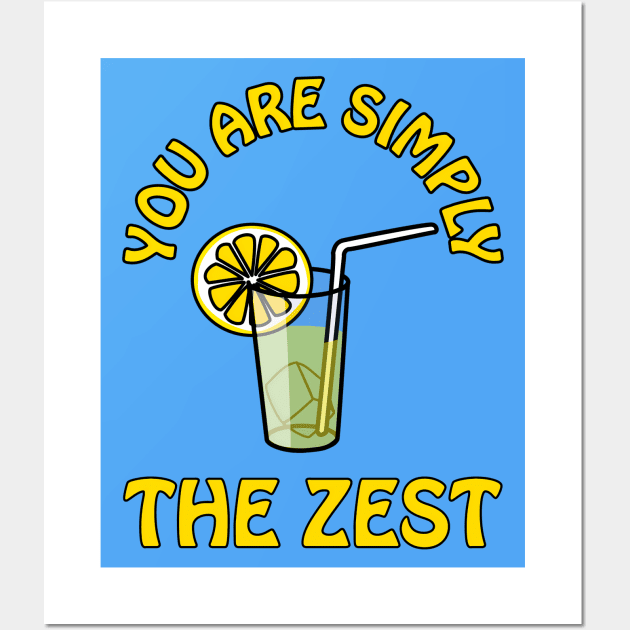 You are simply the zest - cute cool and funny lemon pun for your best bestie Wall Art by punderful_day